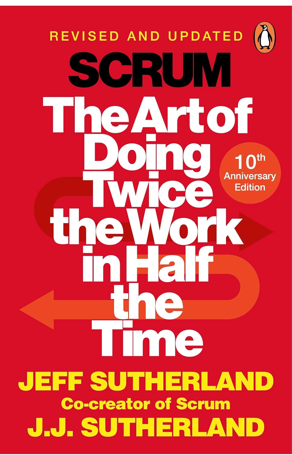 Scrum: The art of doing twice the work in half the time - Jeff Sutherland, JJ Sutherland