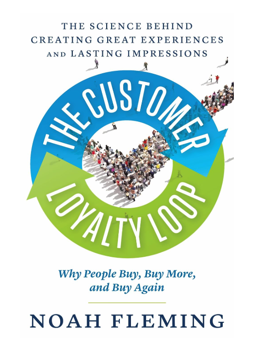 The Customer Loyalty Loop: The Science Behind Creating Great Experiences and Lasting Impressions - Noah Fleming