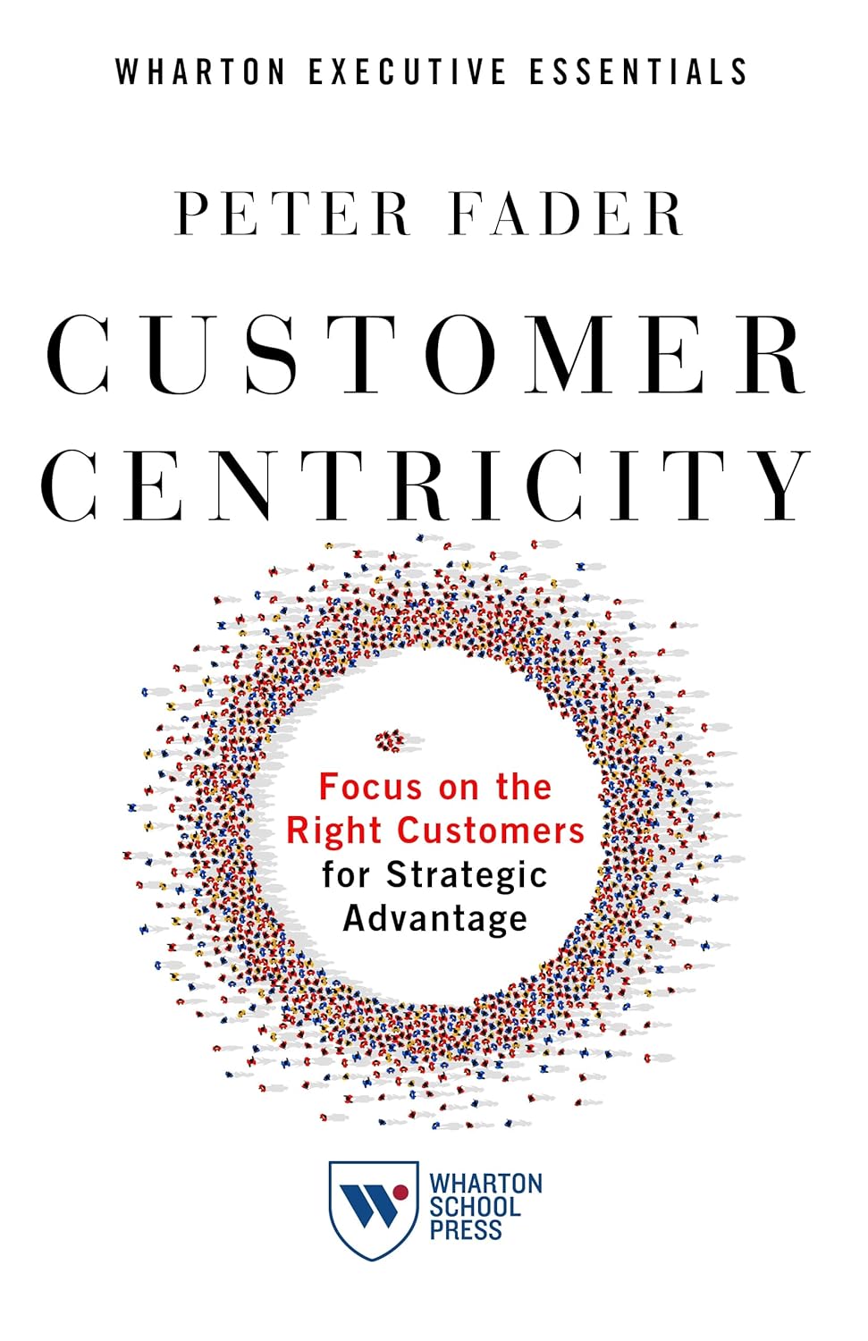 Customer Centricity: Focus on the Right Customers for Strategic Advantage - Peter Fader