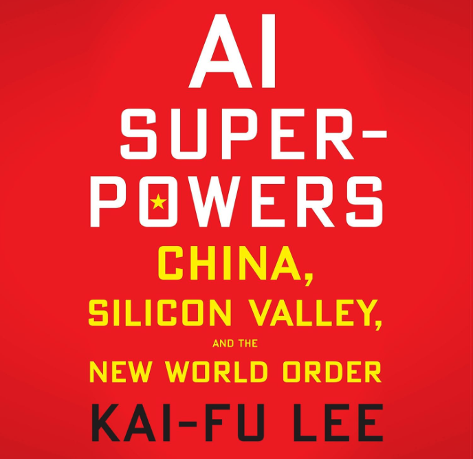 AI Superpowers: China, Silicon Valley, and the new World order - Kai-Fu Lee