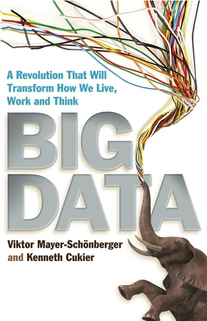 Big Data: A Revolution that will transform how we live, work, and think - Viktor Mayer-Schönberger, Kenneth Cukier