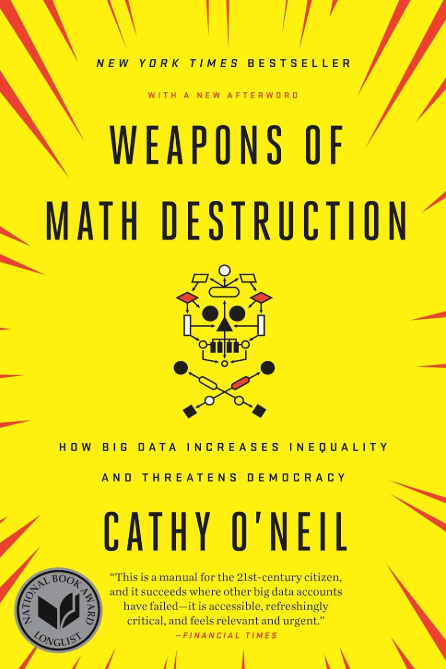 Weapons of Math Destruction: How Big Data increases inequality and threatens democracy - Cathy O'Neil