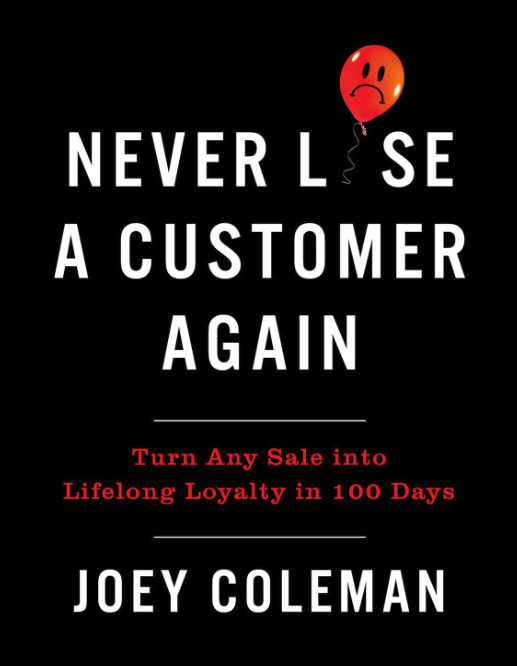 Never Lose a Customer Again: Turn Any Sale into Lifelong Loyalty in 100 Days - Joey Coleman