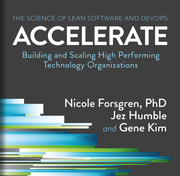 Accelerate: The science of Lean Software and DevOps - Nicole Forsgren, Jez Humble, Gene Kim