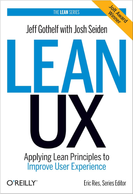 Lean UX: Applying Lean principles to improve user experience - Jeff Gothelf