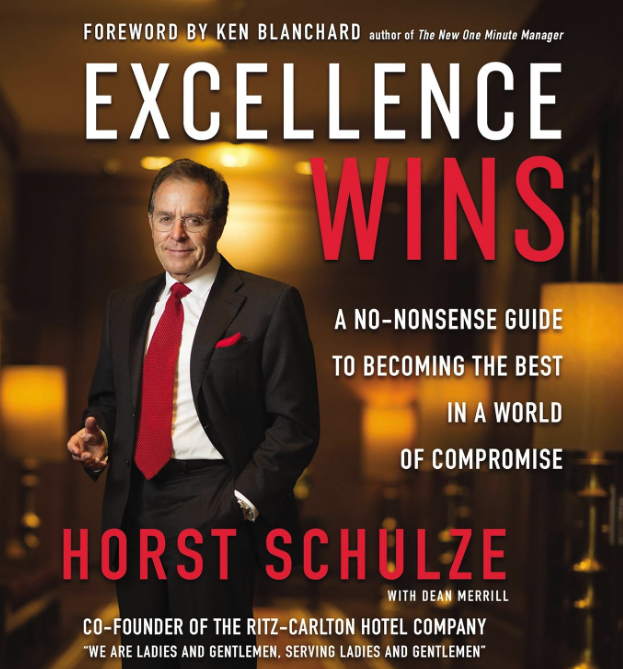 Excellence Wins: A no-nonsense guide to becoming the best in a world of compromise - Horst Schulze