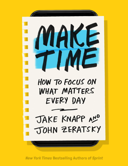 Make Time: How to focus on what matters every day - Jake Knapp, John Zeratsky