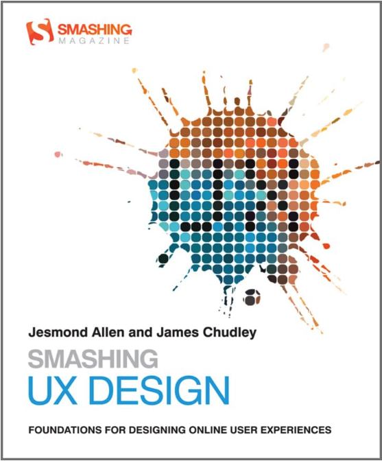 Smashing UX Design: foundations for designing online user experiences - Jesmond Allen, James Chudley
