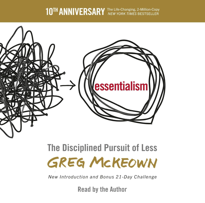 Essentialism: The disciplined pursuit of less - Greg McKeown