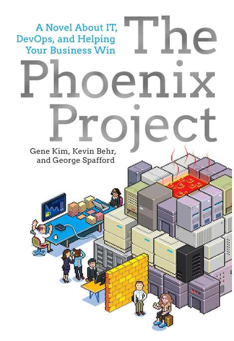 The Phoenix Project: A novel about IT, DevOps, and helping your business win - Gene Kim, Kevin Behr, George Spafford